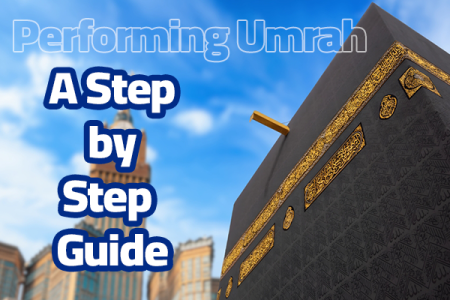 Performing Umrah: A Step-by-Step Guide